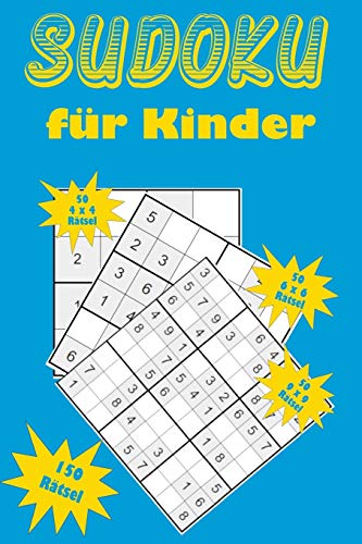 Sudoku f?r Kinder: Eine Sammlung von 150 Sudoku-R?tseln f?r Kinder, darunter 4x4-R?tsel, 6x6-R?tsel und 9x9-R?tsel (German Edition) - 9781655163753