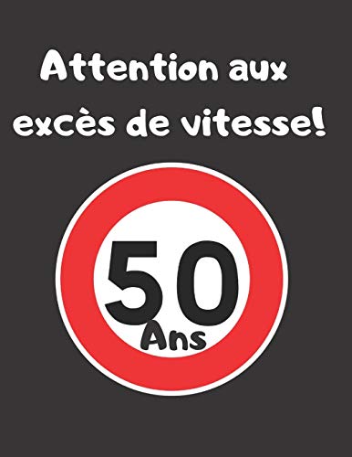 Attention aux exc?ís de vitesse! 50 ans: Livre d'or ? compl?ter pour anniversaire 50 ans - remplace une carte d'anniversaire - 100 p - grand format (French Edition)
