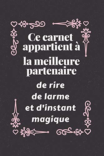 Ce carnet appartient ? la meilleure partenaire: Id?e Cadeau Anniversaire Ou d'appr?ciation, Pour Sa S??ur, Coll??gue de travail Sa Cousine, Sa meilleure ... Sa Femme - Message D'amiti? (French Edition)