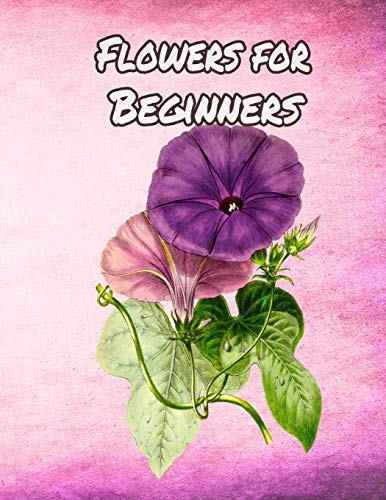 Flowers for Beginners: An Adult Coloring Book with Fun, Easy, and Relaxing Coloring Pages - 9781655235368