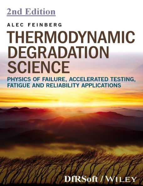 Thermodynamic Degradation Science: Physics Of Failure, Accelerated Testing, Fatigue, And Reliability Applications