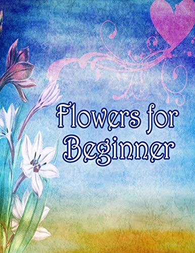Flowers for Beginners: An Adult Coloring Book with Fun, Easy, and Relaxing Coloring Pages - 9781655237447
