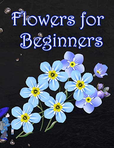 Flowers for Beginners: An Adult Coloring Book with Fun, Easy, and Relaxing Coloring Pages - 9781655237881