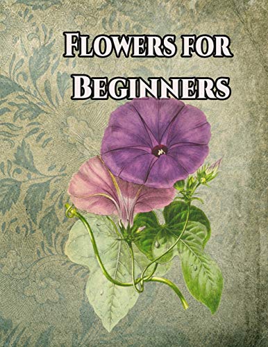 Flowers for Beginners: An Adult Coloring Book with Fun, Easy, and Relaxing Coloring Pages - 9781655238604