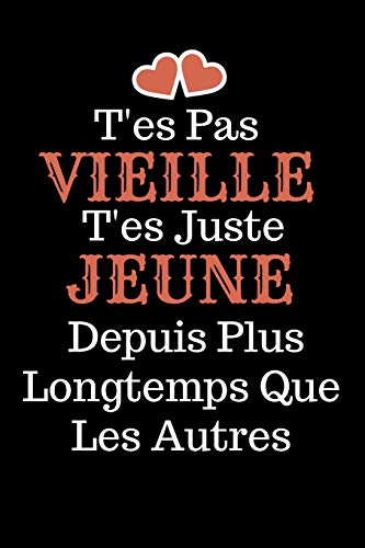 Tes Pas Vieille T'es juste jeune: livre d'or , Id?e Cadeau Anniversaire Ou d'appr?ciation, Pour Sa S??ur, Coll??gue de travail Sa Cousine, sa maman Sa ... Message D'amiti? pour femme (French Edition)