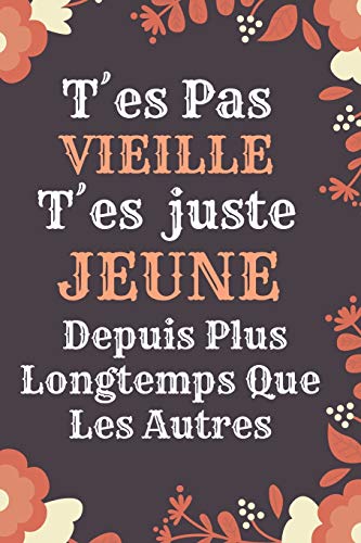T??es Pas Vieille T'es juste jeune: Id??e Cadeau Anniversaire Ou d'appr??ciation, Pour Sa maman mami, Collegue de travail Sa Cousine, Sa meilleure amie ... - Citation Message D'amiti?? (French Edition)