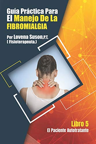Una Guia Practica para el Manejo de La Fibromialgia: El Paciente Autotratante Libro 5 (Spanish Edition)