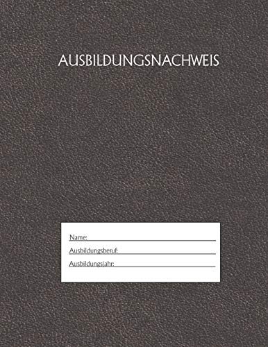Ausbildungsnachweis: Berichtsheft Ausbildung / Ausbildungsnachweisheft taglich/w??chentlich / ausreichend f??r 1 Lehrjahr / 1Woche je Seite/ Montag bis Sonntag / Motiv Schwarz (German Edition)
