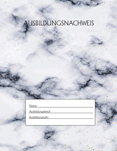 Ausbildungsnachweis: Berichtsheft Ausbildung / Ausbildungsnachweisheft t?glich/w??chentlich / ausreichend f?r 1 Lehrjahr / 1Woche je Seite/ Montag bis Sonntag / Motiv Marmor weis (German Edition)