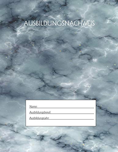 Ausbildungsnachweis: Berichtsheft Ausbildung / Ausbildungsnachweisheft t?glich/w??chentlich / ausreichend f?r 1 Lehrjahr / 1Woche je Seite/ Montag bis Sonntag / Motiv Marmor blau (German Edition)