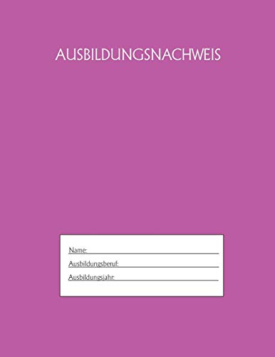 Ausbildungsnachweis: Berichtsheft Ausbildung / Ausbildungsnachweisheft taglich/w??chentlich / ausreichend f??r 1 Lehrjahr / 1Woche je Seite/ Montag bis Sonntag / Motiv Pink (German Edition)