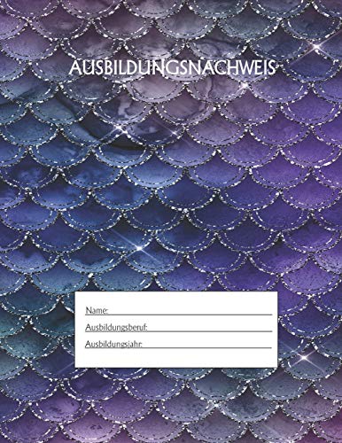 Ausbildungsnachweis: Berichtsheft Ausbildung / Ausbildungsnachweisheft t?glich/w??chentlich / ausreichend f?r 1 Lehrjahr / 1Woche je Seite/ Montag bis Sonntag / Motiv Meerjungfrau (German Edition)