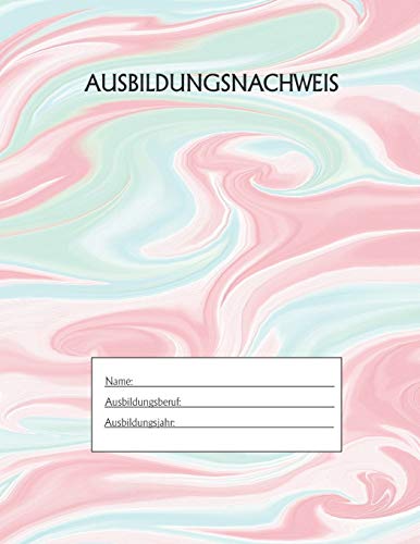 Ausbildungsnachweis: Berichtsheft Ausbildung / Ausbildungsnachweisheft taglich/w??chentlich / ausreichend f??r 1 Lehrjahr / 1Woche je Seite/ Montag bis Sonntag / Motiv Marmor Blau Rosa (German Edition)