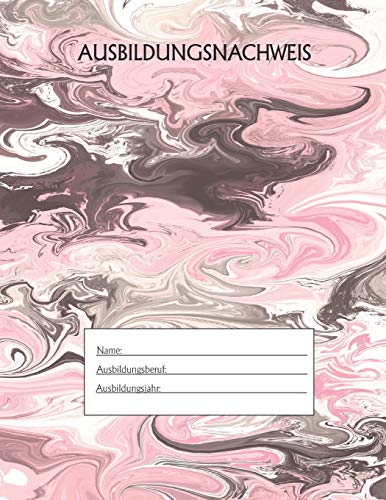 Ausbildungsnachweis: Berichtsheft Ausbildung / Ausbildungsnachweisheft t?glich/w??chentlich / ausreichend f?r 1 Lehrjahr / 1Woche je Seite/ Montag bis ... / Motiv Marmor Schwarz Rosa (German Edition)