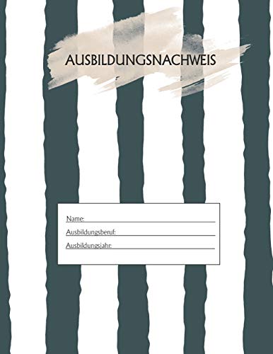 Ausbildungsnachweis: Berichtsheft Ausbildung / Ausbildungsnachweisheft t?glich/w??chentlich / ausreichend f?r 1 Lehrjahr / 1Woche je Seite/ Montag bis Sonntag / Motiv Gestreift (German Edition)