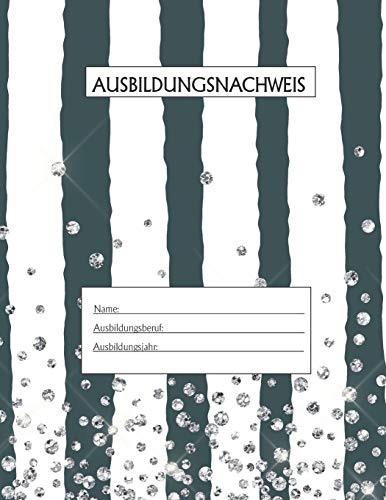 Ausbildungsnachweis: Berichtsheft Ausbildung / Ausbildungsnachweisheft t?glich/w??chentlich / ausreichend f?r 1 Lehrjahr / 1Woche je Seite/ Montag bis Sonntag / Motiv Gestreift Silber (German Edition)
