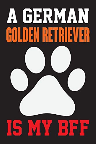 A German Golden Retriever is My Bff: Dog Lover Birthday Gift,Best Gift for Man and Women