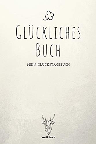 Gl?ckliches Buch: A5 5-Minuten Gl?ckstagebuch | Erfolgstagebuch | Erfolgsjournal | Selbstreflexion | Mindset | Geschenkbuch f?r Eltern, M?nner und Frauen (German Edition)
