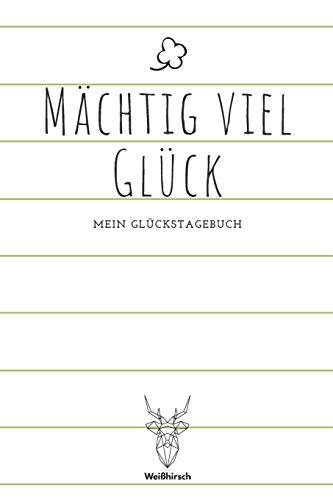 M?chtig viel Gl?ck - Mein Gl?ckstagebuch: A5 5-Minuten Gl?ckstagebuch | Erfolgstagebuch | Erfolgsjournal | Selbstreflexion | Mindset | Geschenkbuch f?r Eltern, M?nner und Frauen (German Edition) - 9781655684944