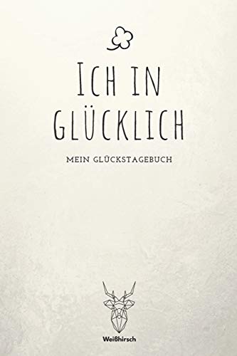Ich in Gl?cklich - Mein Gl?ckstagebuch: A5 5-Minuten Gl?ckstagebuch | Erfolgstagebuch | Erfolgsjournal | Selbstreflexion | Mindset | Geschenkbuch f?r Eltern, M?nner und Frauen (German Edition)