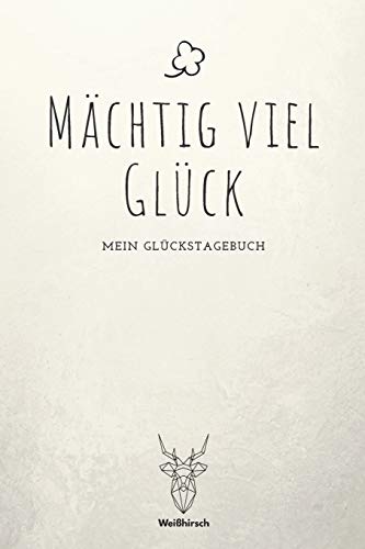 M?chtig viel Gl?ck - Mein Gl?ckstagebuch: A5 5-Minuten Gl?ckstagebuch | Erfolgstagebuch | Erfolgsjournal | Selbstreflexion | Mindset | Geschenkbuch f?r Eltern, M?nner und Frauen (German Edition) - 9781655687617