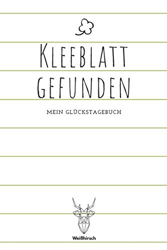 Kleeblatt gefunden: A5 5-Minuten Gl?ckstagebuch | Erfolgstagebuch | Selbstreflexion | Mindset | Geschenkbuch f?r Eltern, M?nner und Frauen (German Edition) - 9781655688065