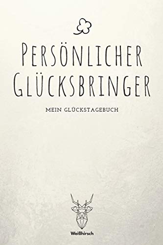Pers??nlicher Gl?cksbringer - Mein Gl?ckstagebuch: A5 5-Minuten Gl?ckstagebuch | Dankbarkeit | Erfolgstagebuch | Erfolgsjournal | Selbstreflexion | ... Eltern, M?nner und Frauen (German Edition)