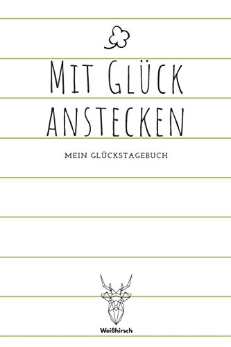 Mit Gl?ck anstecken: A5 5-Minuten Gl?ckstagebuch | Erfolgstagebuch | Selbstreflexion | Mindset | Geschenkbuch f?r Eltern, M?nner und Frauen (German Edition)