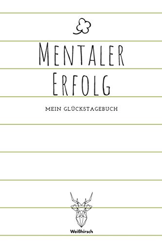 Mentaler Erfolg - Mein Gl?ckstagebuch: A5 5-Minuten Gl?ckstagebuch | Dankbarkeit | Erfolgstagebuch | Erfolgsjournal | Selbstreflexion | Mindset | ... Eltern, M?nner und Frauen (German Edition)