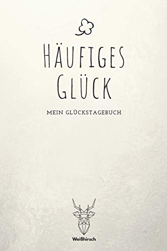 H?ufiges Gl?ck: A5 5-Minuten Gl?ckstagebuch | Erfolgstagebuch | Selbstreflexion | Mindset | Geschenkbuch f?r Eltern, M?nner und Frauen (German Edition) - 9781655692024