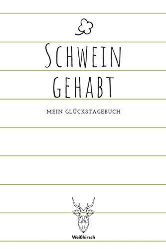 Schwein gehabt - Mein Gl?ckstagebuch: A5 5-Minuten Gl?ckstagebuch | Dankbarkeit | Erfolgstagebuch | Erfolgsjournal | Selbstreflexion | Mindset | ... Eltern, M?nner und Frauen (German Edition)