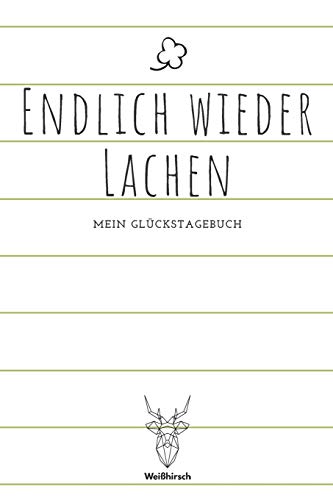 Endlich wieder lachen - Mein Gl?ckstagebuch: A5 5-Minuten Gl?ckstagebuch | Dankbarkeit | Erfolgstagebuch | Erfolgsjournal | Selbstreflexion | Mindset ... Eltern, M?nner und Frauen (German Edition)