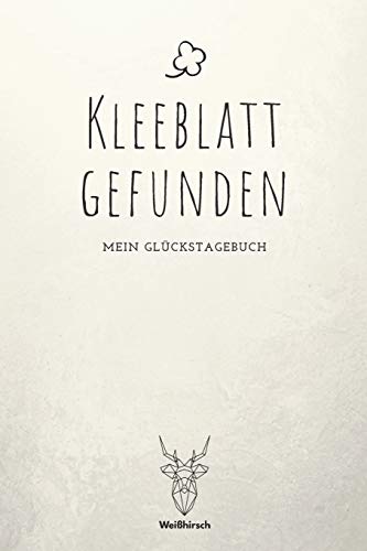 Kleeblatt gefunden: A5 5-Minuten Gl?ckstagebuch | Erfolgstagebuch | Selbstreflexion | Mindset | Geschenkbuch f?r Eltern, M?nner und Frauen (German Edition) - 9781655693922
