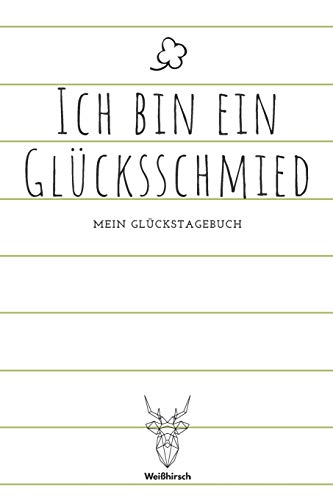 Ich bin ein Gl?cksschmied - Mein Gl?ckstagebuch: A5 5-Minuten Gl?ckstagebuch | Dankbarkeit | Erfolgstagebuch | Erfolgsjournal | Selbstreflexion | ... Eltern, M?nner und Frauen (German Edition) - 9781655694714