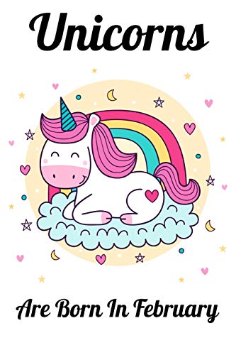 Unicorns Are Born In February: Happy Unicorn Birthday - 9781655719615