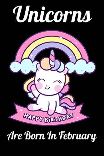 Unicorns Are Born In February: Happy Unicorn Birthday - 9781655719691