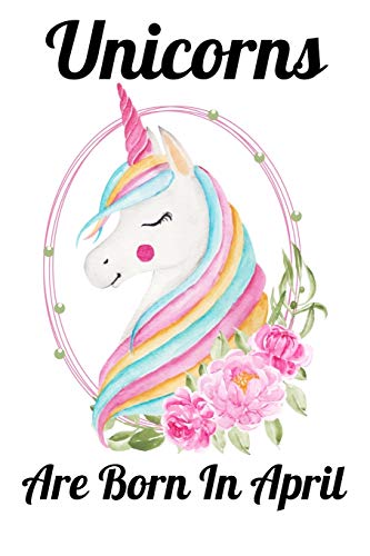 Unicorns Are Born In April: Happy Unicorn Birthday - 9781655727405