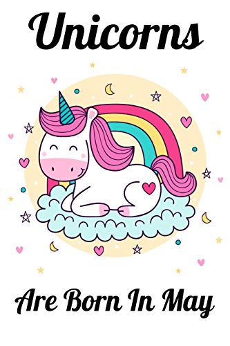 Unicorns Are Born In May: Happy Unicorn Birthday - 9781655730443