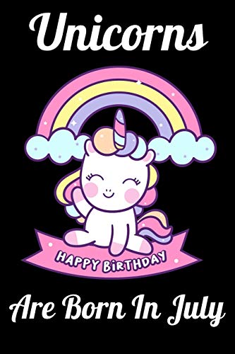 Unicorns Are Born In July: Happy Unicorn Birthday - 9781655749322