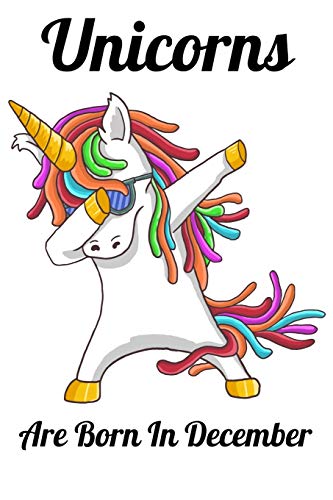 Unicorns Are Born In December: Happy Unicorn Birthday - 9781655763656