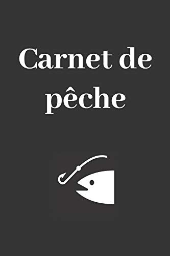 Carnet de p?che: Carnet ? remplir pour noter ses prises - Pour les P?cheurs et Fans de P?che - 100 pages pour 100 journ?es p?che (French Edition) - 9781655770425