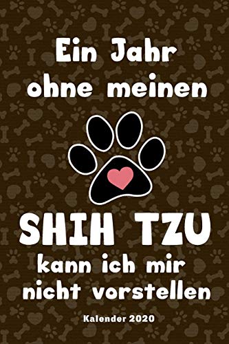 Shih Tzu Kalender 2020: Geschenk Wochenplaner,Terminkalender 2020 f?r Hundebesitzer, Frauchen Herrchen eines Hundes. Lustiger Spruch Geschenkidee zu ... und Planer (German Edition) - 9781655792229