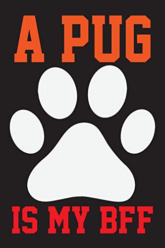 A Pug is My Bff: Dog Lover Birthday Gift,Best Gift for Man and Women