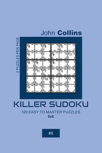 Killer Sudoku - 120 Easy To Master Puzzles 6X6 - 5 (Killer Sudoku Puzzle Book 6X6)