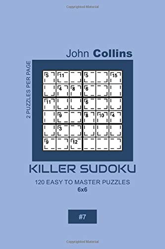 Killer Sudoku - 120 Easy To Master Puzzles 6x6 - 7 (Killer Sudoku Puzzle Book 6x6)