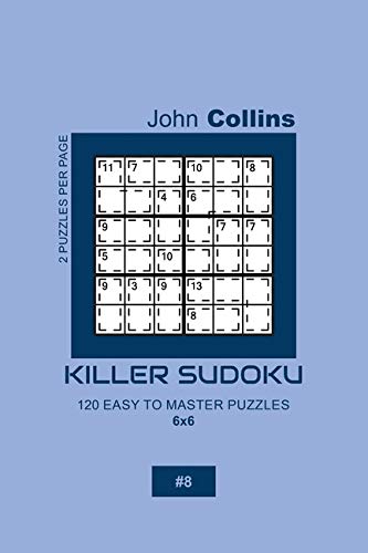 Killer Sudoku - 120 Easy To Master Puzzles 6x6 - 8 (Killer Sudoku Puzzle Book 6x6)