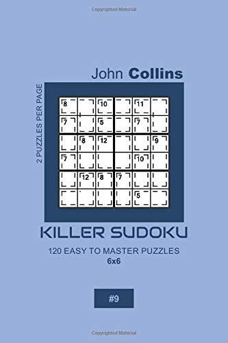 Killer Sudoku - 120 Easy To Master Puzzles 6x6 - 9 (Killer Sudoku Puzzle Book 6x6)
