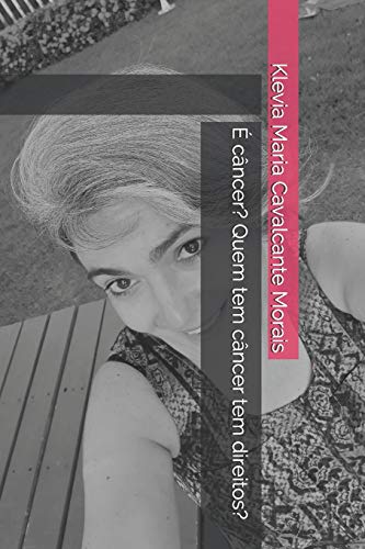 E c??ncer? Quem tem c??ncer tem direitos? (Portuguese Edition)