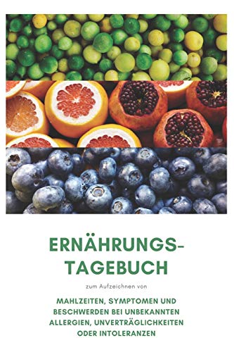 Ernahrungs-Tagebuch: Zum Aufzeichnung von Mahlzeiten, Symptomen und Beschwerden bei Nahrungsmittelunvertraglichkeit wie Laktose, Fructose oder Gluten Intoleranz (German Edition) - 9781656033819
