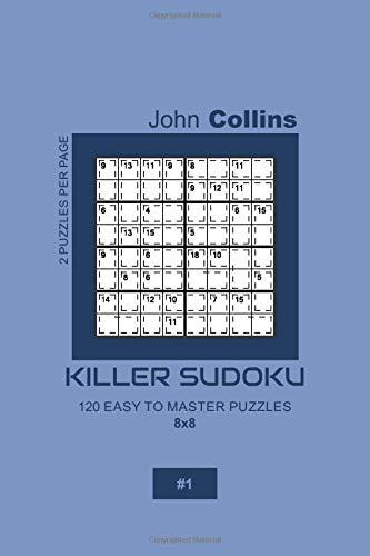 Killer Sudoku - 120 Easy To Master Puzzles 8x8 - 1 (Killer Sudoku Puzzle Book 8x8)